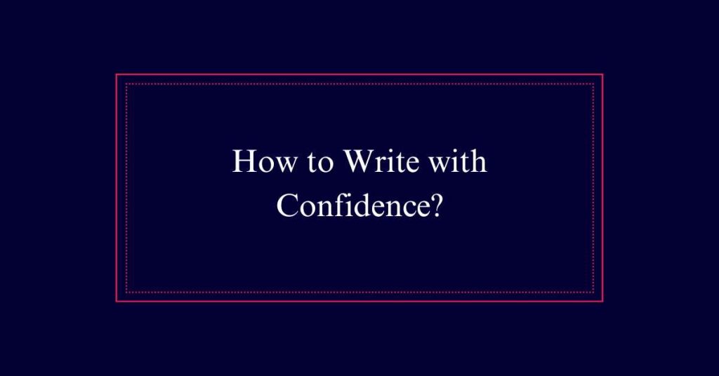 How to Write with Confidence