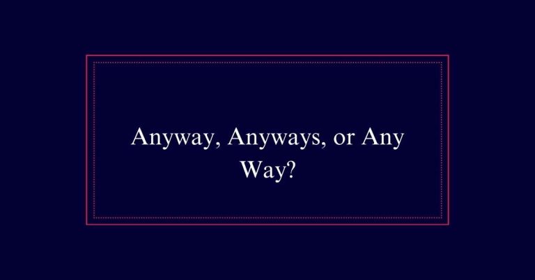 Anyway, Anyways, or Any Way?