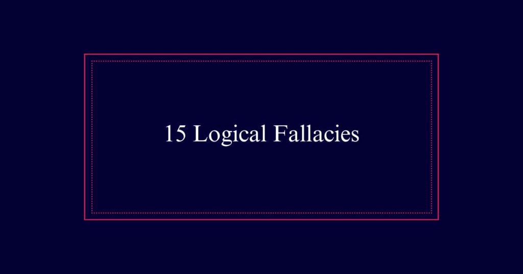 15 Logical Fallacies