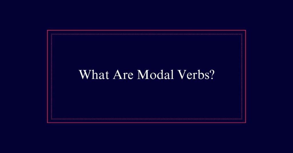 What Are Modal Verbs?