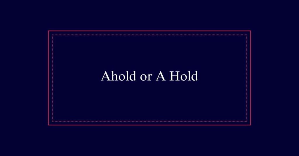 Ahold or A Hold