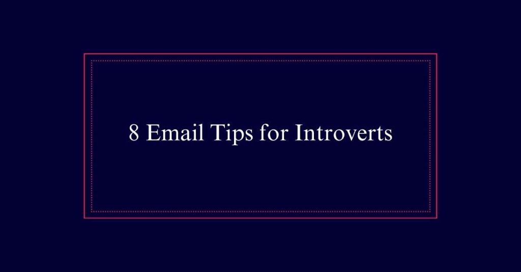 8 Email Tips for Introverts