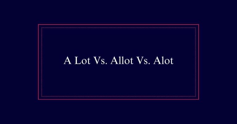 A Lot Vs. Allot Vs. Alot