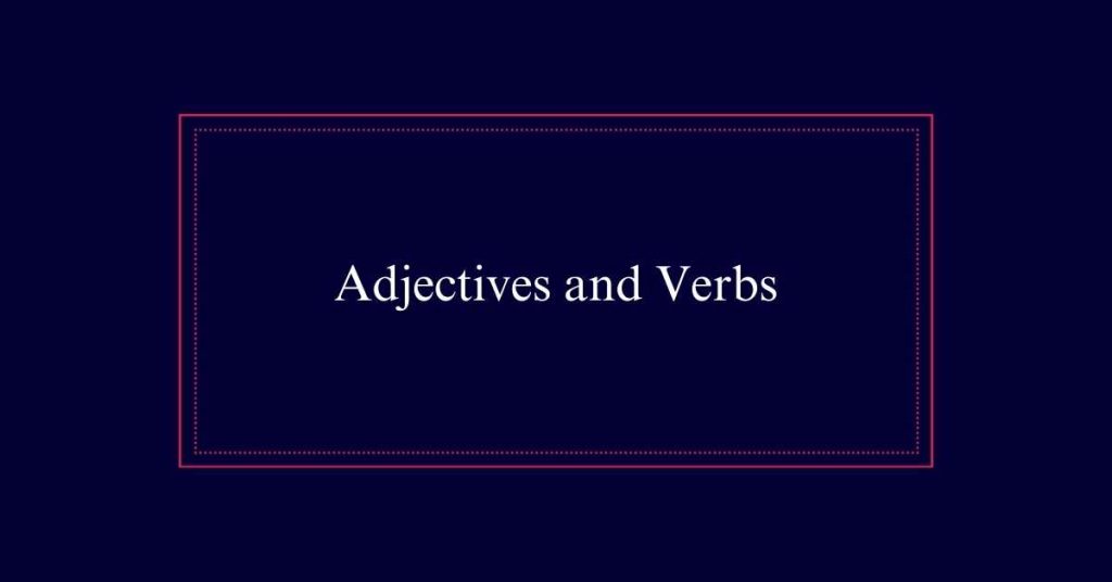 Adjectives and Verbs