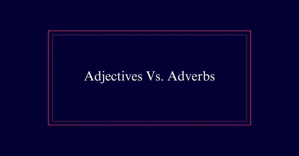 Adjectives Vs. Adverbs