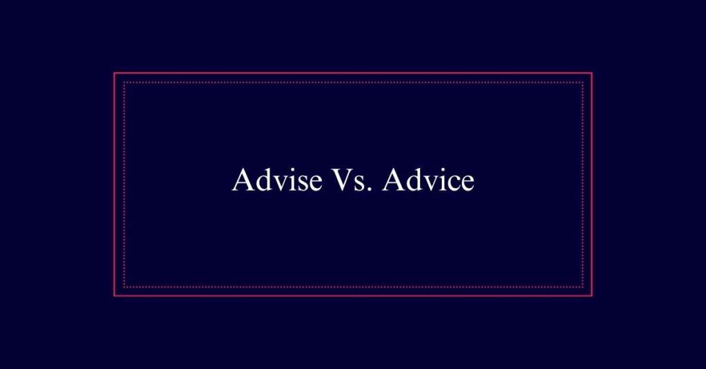 Advise Vs. Advice