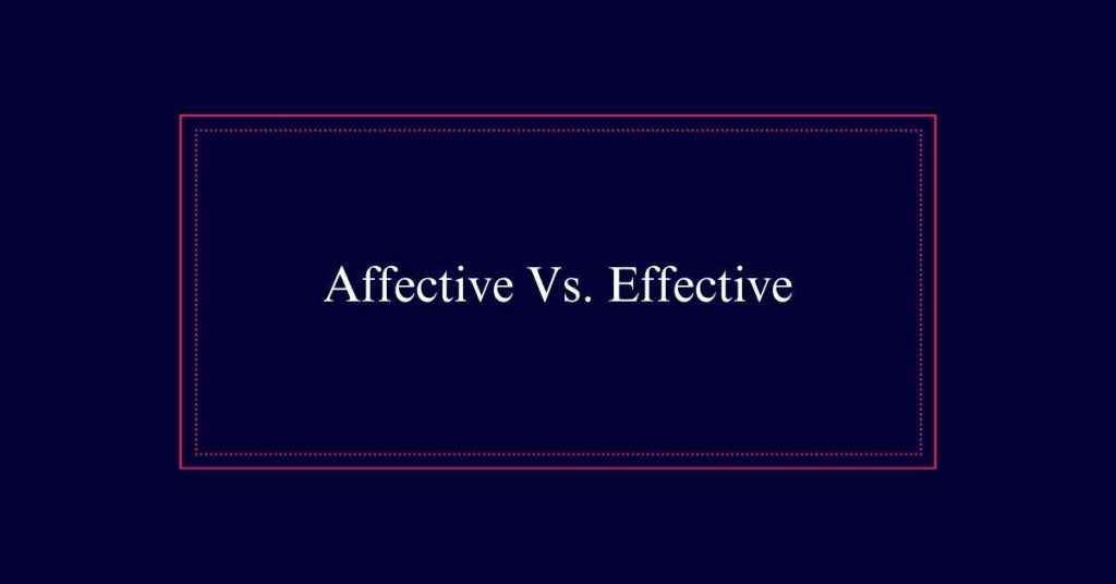 Affective Vs. Effective