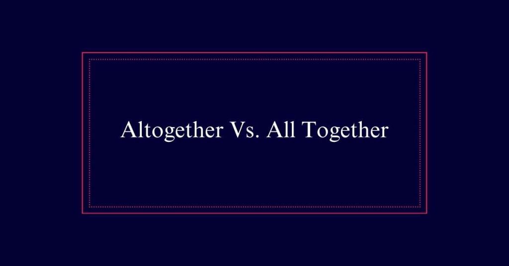 Altogether or All together