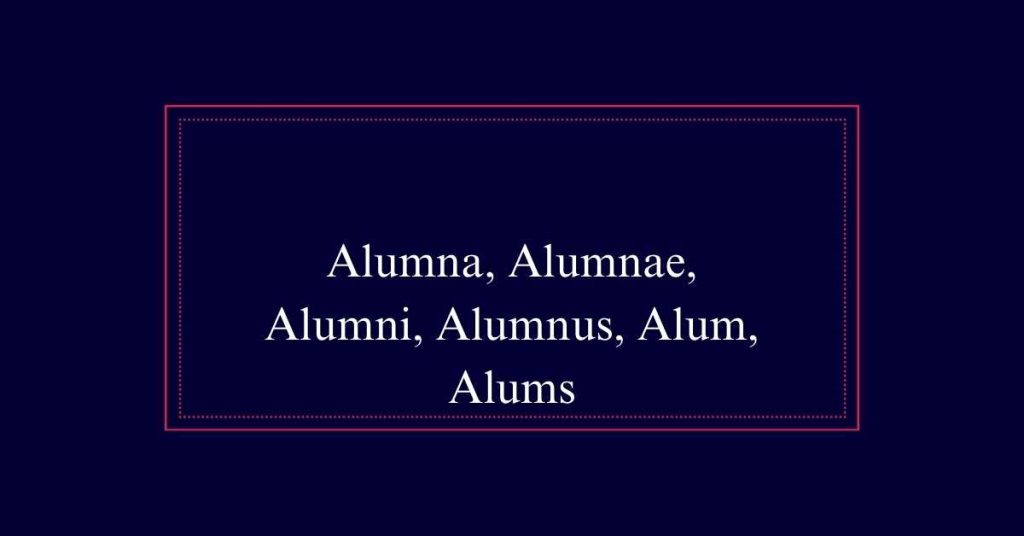 Alumna, Alumnae, Alumni, Alumnus, Alum, Alums