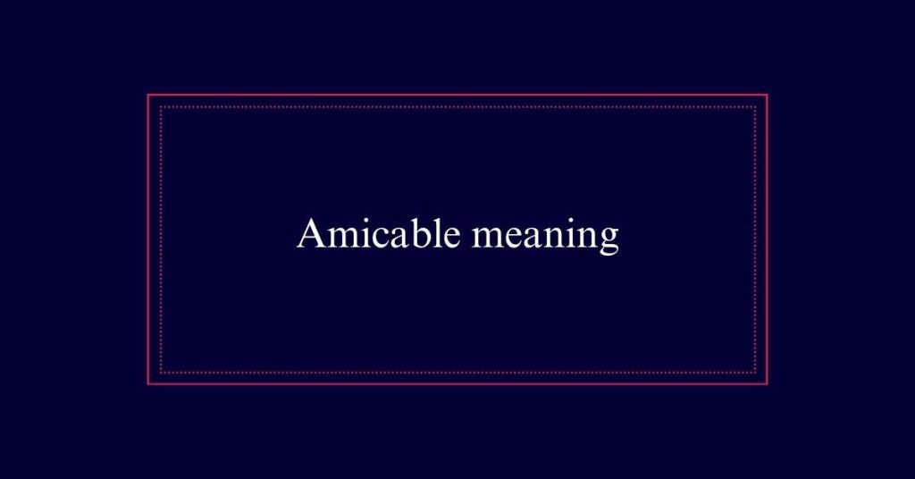 Amicable meaning