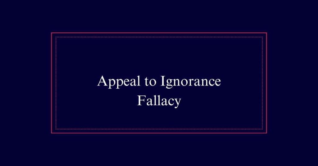 Appeal to Ignorance Fallacy