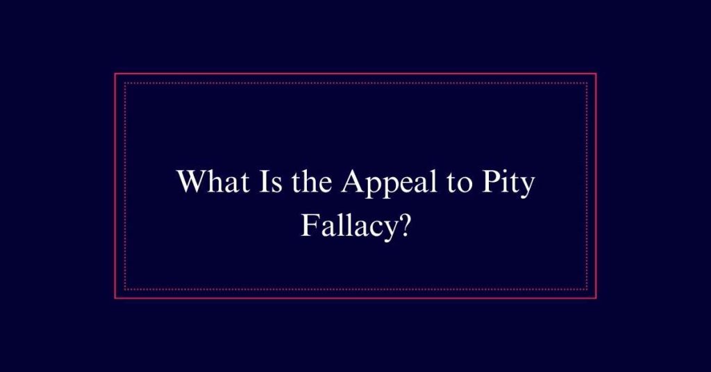 Appeal to Pity Fallacy