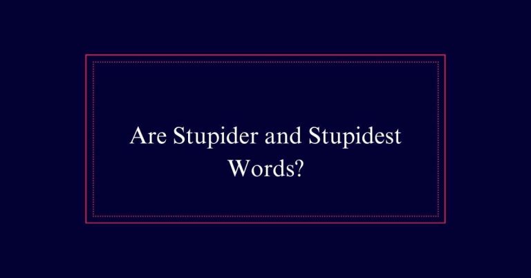 Are Stupider and Stupidest Words?