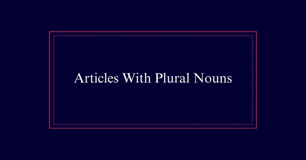 Articles With Plural Nouns