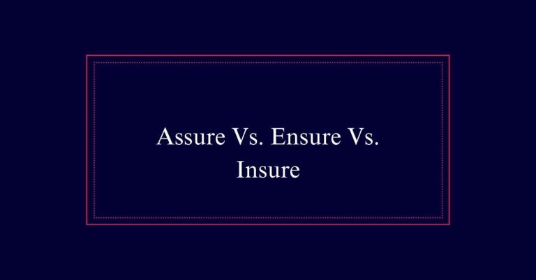 Assure Vs. Ensure Vs. Insure