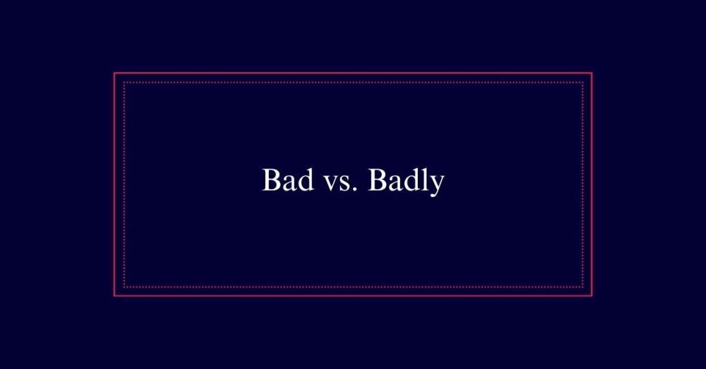 Bad or Badly