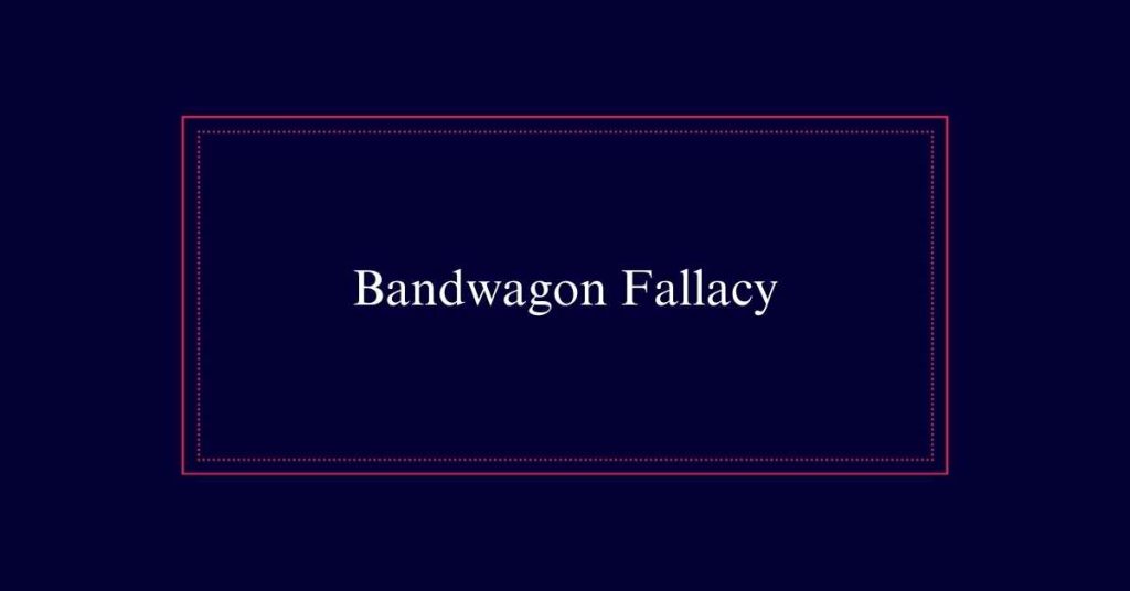 Bandwagon Fallacy explained