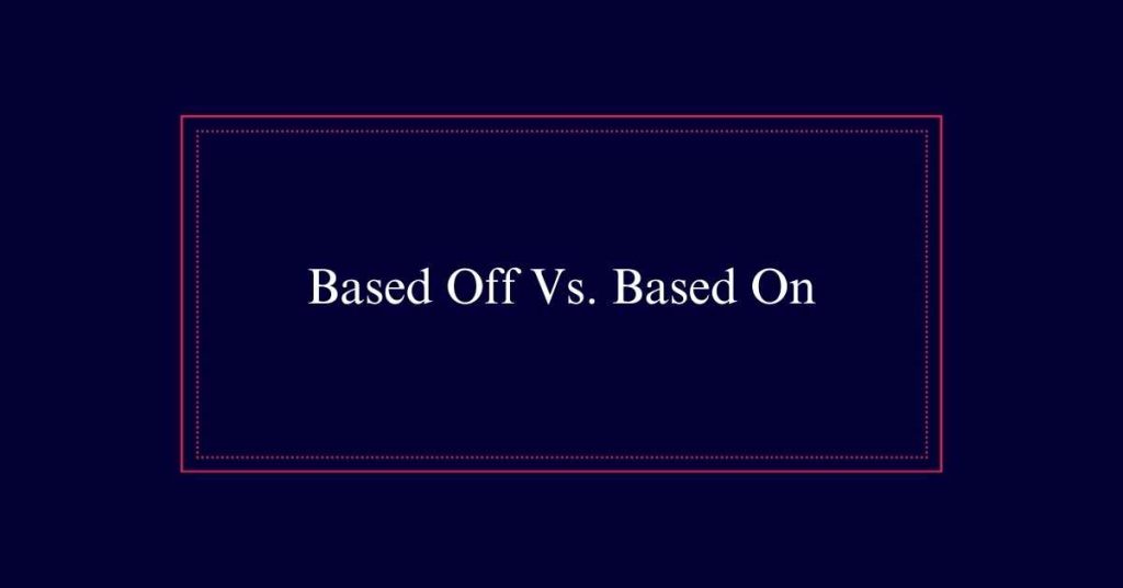 Based Off Vs. Based On