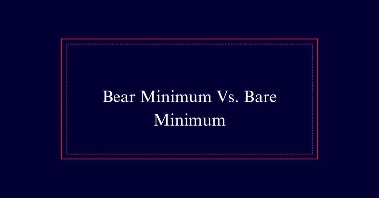 Bear Minimum Vs. Bare Minimum