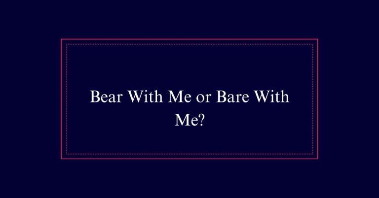 Bear With Me or Bare With Me?