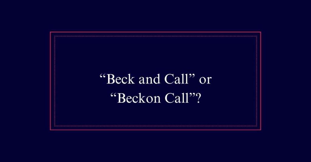 Beck and Call vs Beckon Call