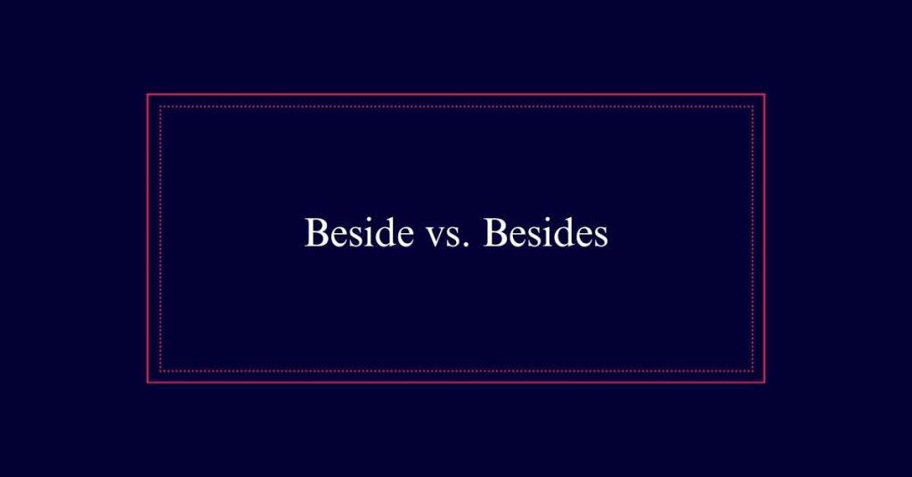 Beside or Besides