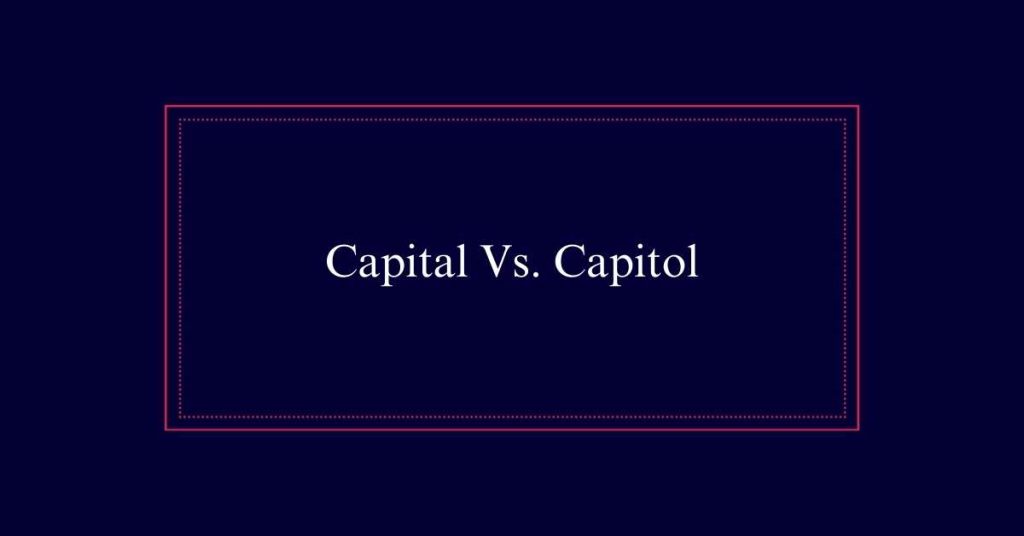 Capital Vs. Capitol