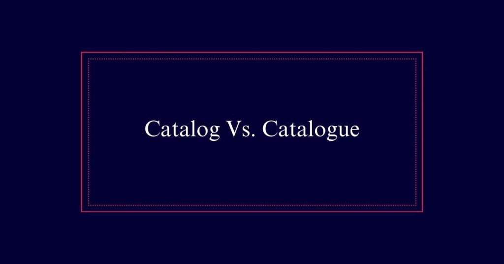 Catalog or Catalogue