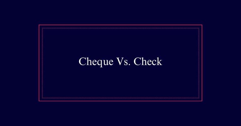 Cheque Vs. Check