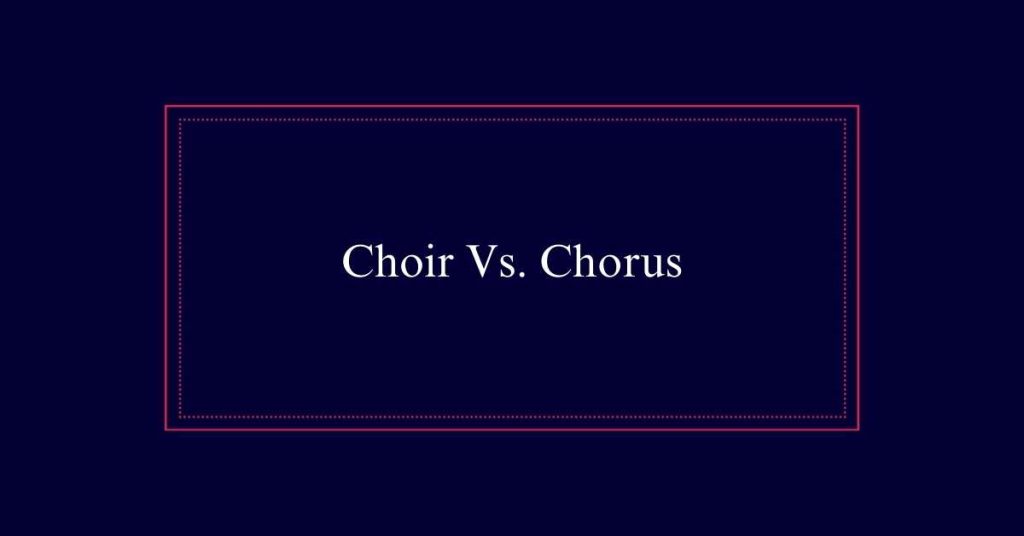 Choir Vs. Chorus