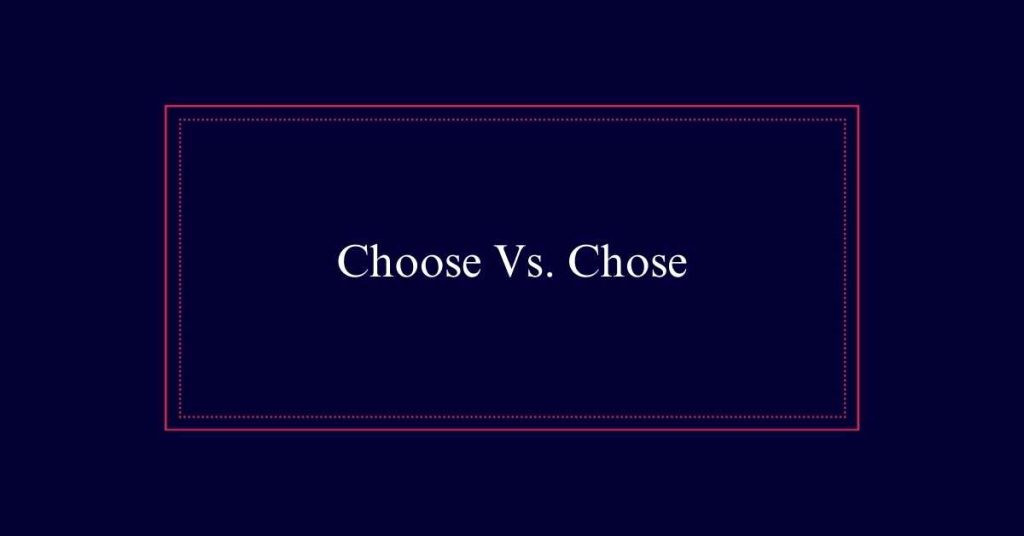 Choose Vs. Chose