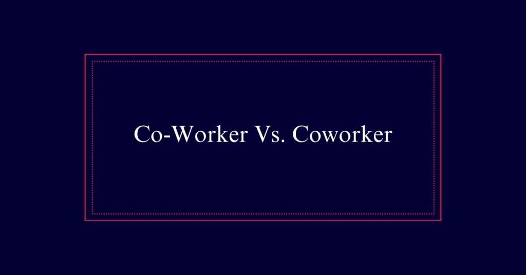 Co-Worker Vs. Coworker