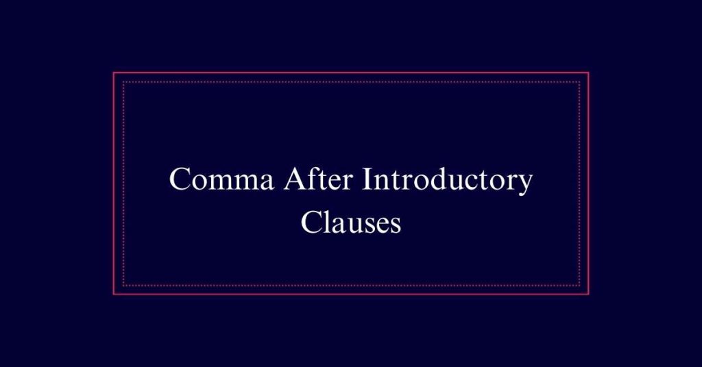 Comma After Introductory Clauses