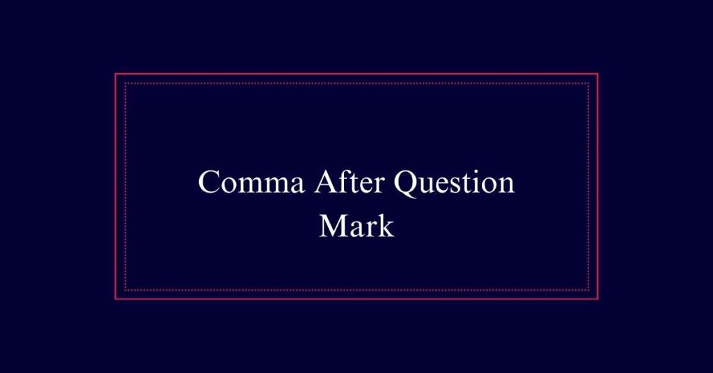 Comma After Question Mark