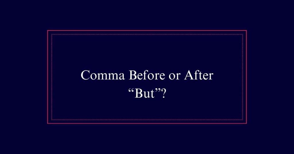 Comma Before or After “But”?