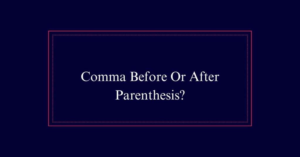 Comma Before Or After Parenthesis?