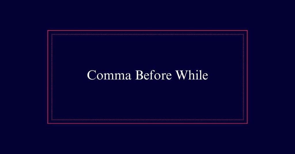 Comma Before While