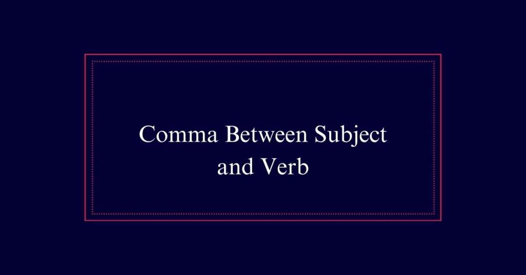 Comma Between Subject and Verb