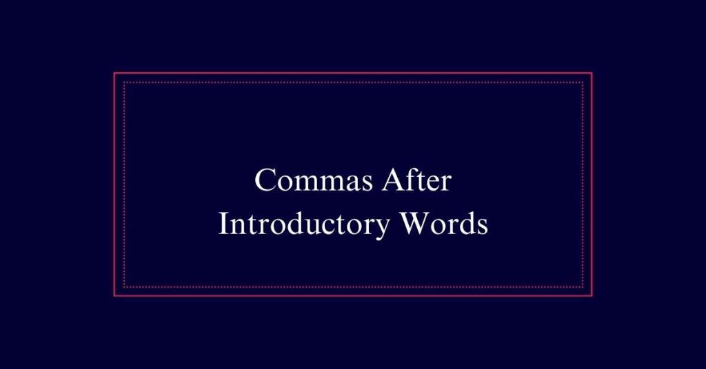 Commas After Introductory Words