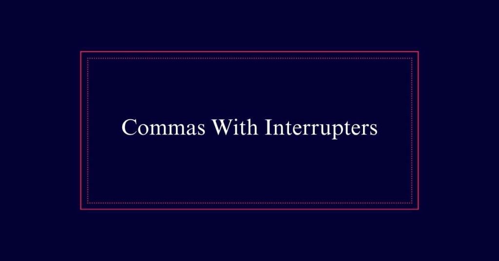 Commas With Interrupters