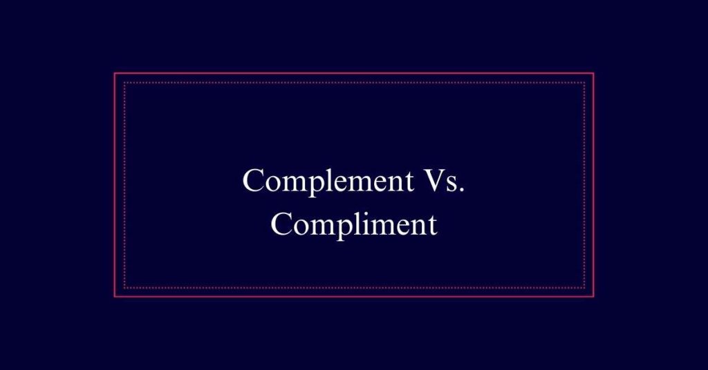 Complement Vs. Compliment