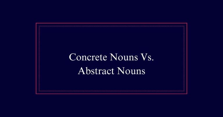 Concrete Nouns Vs. Abstract Nouns