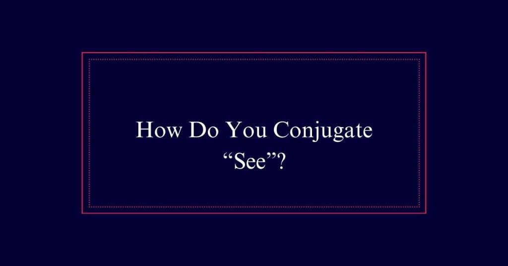 Conjugate “See”