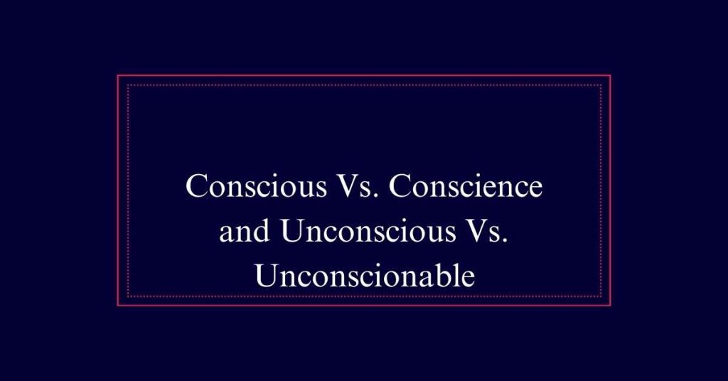 Conscious Vs. Conscience