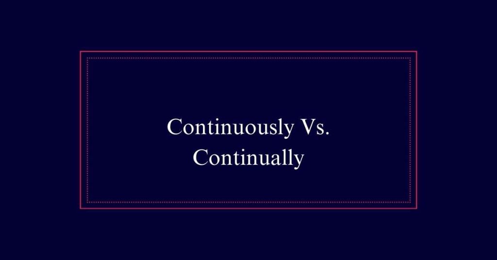 Continuously Vs. Continually