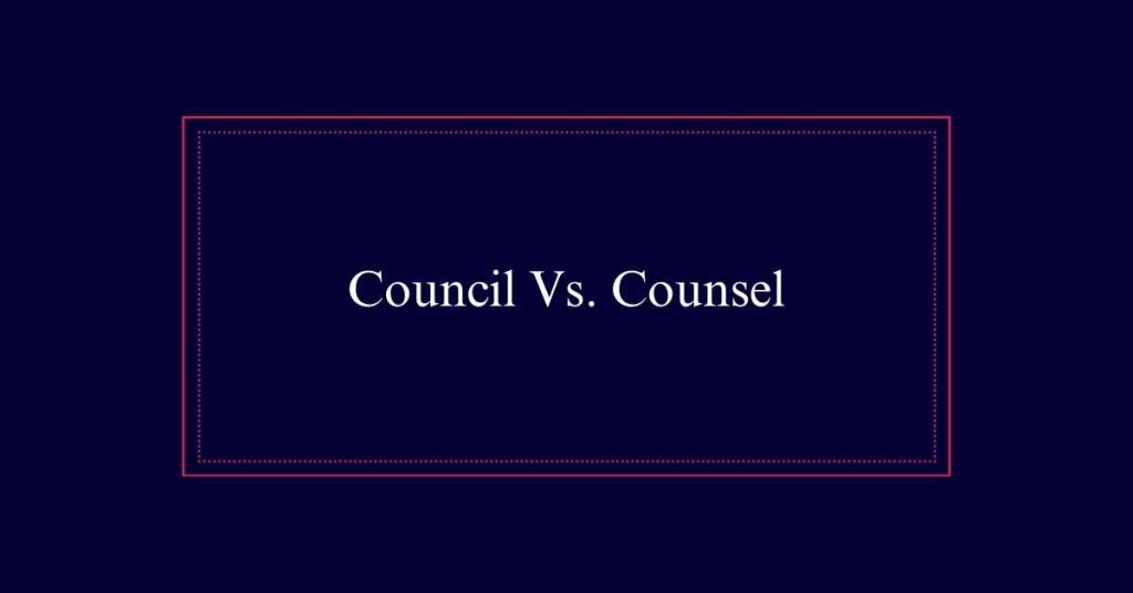 Council Vs. Counsel