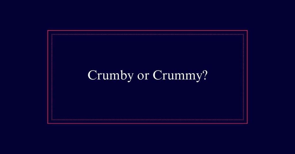 Crumby or Crummy?