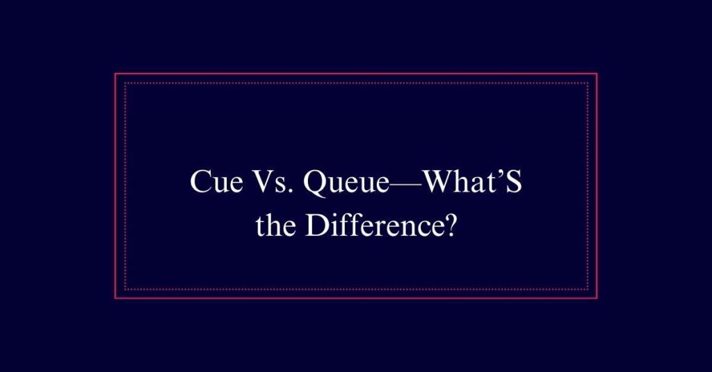 Cue Vs. Queue