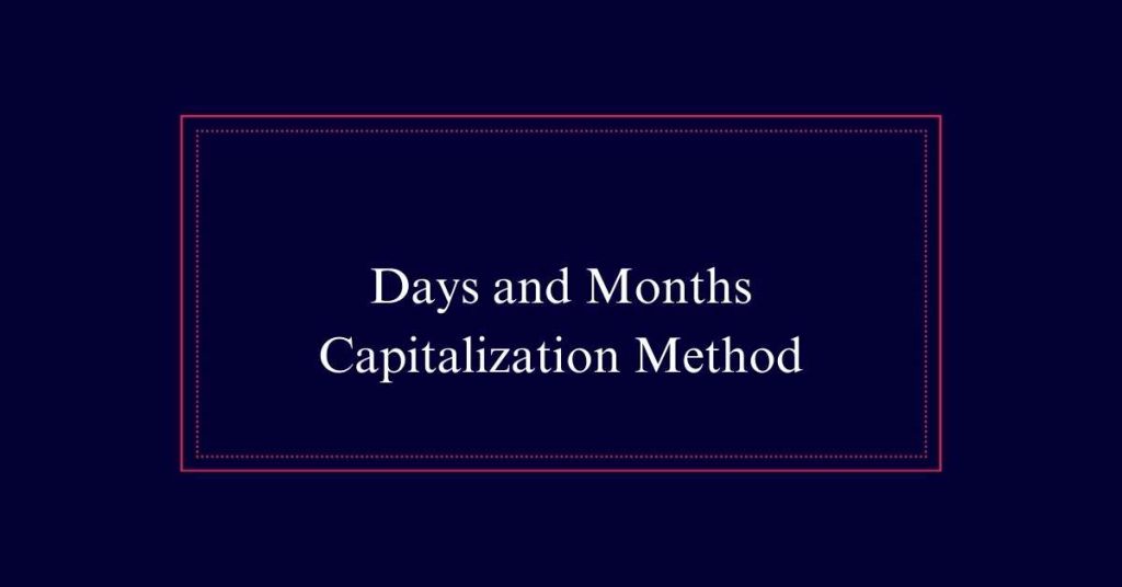 Days and Months Capitalization Method