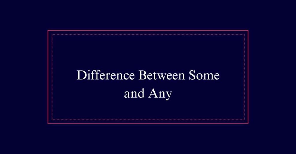 Difference Between Some and Any